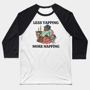 Less Yapping More Napping Funny Bear Lover Reading Gifts Baseball T-Shirt
